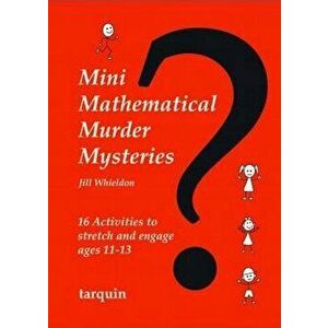 Mini Mathematical Murder Mysteries: Sixteen Activities to Stretch and Engage Ages 11-13, Paperback - Jill Whieldon imagine