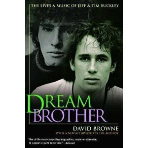 Dream Brother: The Lives and Music of Jeff and Tim Buckley, Paperback - David Browne imagine
