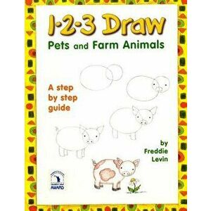 1 2 3 Draw Pets and Farm Animals: A Step by Step Drawing Guide for Young Artists, Paperback - Freddie Levin imagine