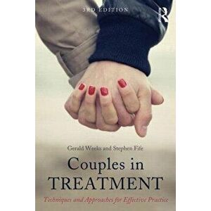 Couples in Treatment: Techniques and Approaches for Effective Practice, Paperback - Gerald R. Weeks imagine