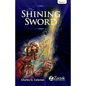 The Shining Sword: Book 1, Paperback - Charles G. Coleman imagine