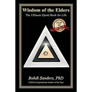 Wisdom of the Elders: The Ultimate Quote Book for Life, Paperback - Bohdi Sanders Phd imagine