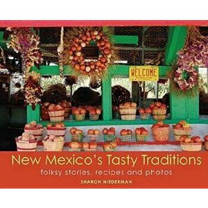 New Mexico's Tasty Traditions: Folksy Stories, Recipes and Photos - Sharon Niederman imagine