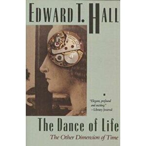 The Dance of Life: The Other Dimension of Time, Paperback - Edward T. Hall imagine
