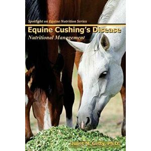 Equine Cushing's Disease: Nutritional Management, Paperback - Juliet M. Getty Ph. D. imagine