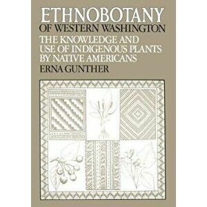 Ethnobotany of Western Washington: The Knowledge and Use of Indigenous Plants by Native Americans - Erna Gunther imagine