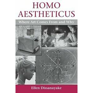 Homo Aestheticus: Where Art Comes from and Why, Paperback - Ellen Dissanayake imagine