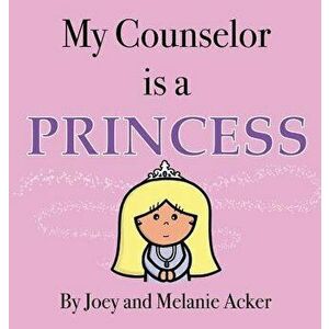 My Counselor Is a Princess, Hardcover - Joey Acker imagine