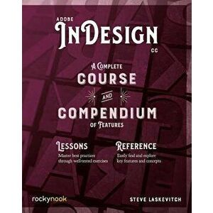 Adobe Indesign CC: A Complete Course and Compendium of Features, Paperback - Stephen Laskevitch imagine