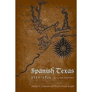 Spanish Texas, 1519-1821: Revised Edition - Donald E. Chipman imagine
