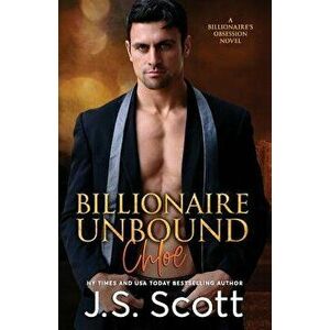 Billionaire Unbound: The Billionaire's Obsession Chloe, Paperback - J. S. Scott imagine