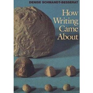 How Writing Came about, Paperback - Denise Schmandt-Besserat imagine
