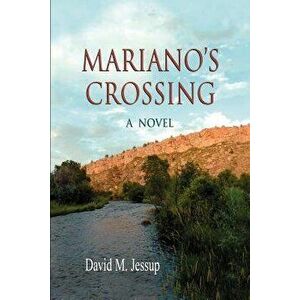 Mariano's Crossing, a Novel, Paperback - David M. Jessup imagine