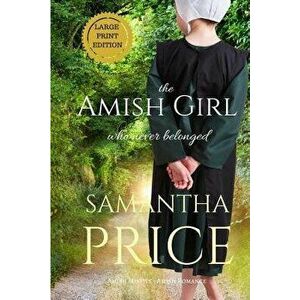 The Amish Girl Who Never Belonged Large Print, Paperback - Samantha Price imagine