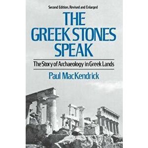 Greek Stones Speak: The Story of Archaeology in Greek Lands (Second Edition, Revised and En), Paperback - Paul Lachlan Mackendrick imagine