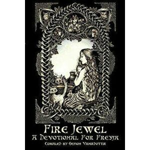 Fire Jewel: A Devotional for Freyja, Paperback - Gefion Vanirdottir imagine