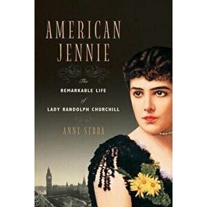American Jennie: The Remarkable Life of Lady Randolph Churchill, Paperback - Anne Sebba imagine