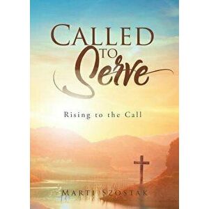 Called to Serve: Rising to the Call, Paperback - Marti Szostak imagine