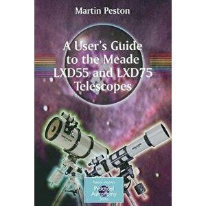 A User's Guide to the Meade Lxd55 and Lxd75 Telescopes - Martin Peston imagine