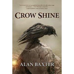 Crow Shine, Paperback - Alan Baxter imagine