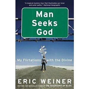 Man Seeks God: My Flirtations with the Divine, Paperback - Eric Weiner imagine