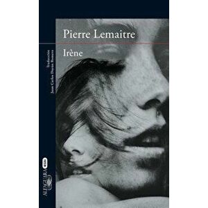 Irene (Spanish Edition), Paperback - Pierre Lemaitre imagine