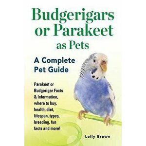 Budgerigars or Parakeet as Pets: Parakeet or Budgerigar Facts & Information, Where to Buy, Health, Diet, Lifespan, Types, Breeding, Fun Facts and More imagine