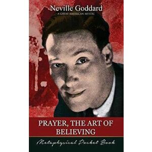 Prayer, the Art of Believing ( Metaphysical Pocket Book ), Paperback - Neville Goddard imagine