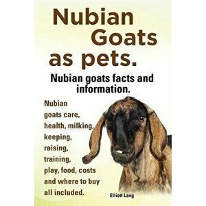 Nubian Goats as Pets. Nubian Goats Facts and Information. Nubian Goats Care, Health, Milking, Keeping, Raising, Training, Play, Food, Costs and Where, imagine