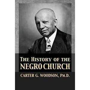The History of the Negro Church, Paperback - Carter Godwin Woodson imagine