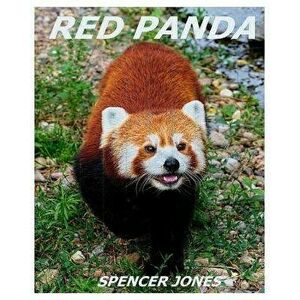 Red Panda: Learn about Red Pandas-Amazing Pictures & Fun Facts, Paperback - Spencer Jones imagine