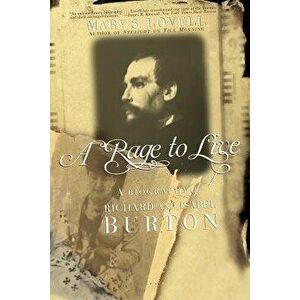 A Rage to Live: A Biography of Richard and Isabel Burton - Mary S. Lovell imagine