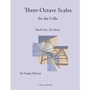 Three-Octave Scales for the Cello, Book One, Paperback - Cassia Harvey imagine