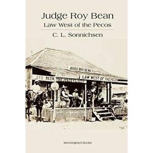Judge Roy Bean: Law West of the Pecos, Paperback - C. L. Sonnichsen imagine