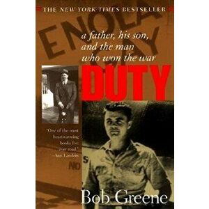 Duty: : A Father, His Son, and the Man Who Won the War - Bob Greene imagine