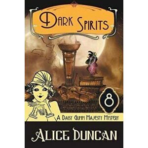 Dark Spirits (A Daisy Gumm Majesty Mystery, Book 8): Historical Cozy Mystery, Paperback - Alice Duncan imagine