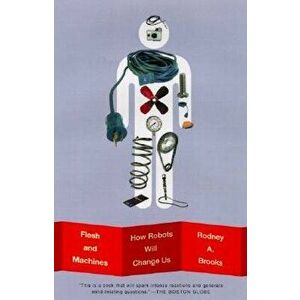 Flesh and Machines: How Robots Will Change Us, Paperback - Rodney Brooks imagine