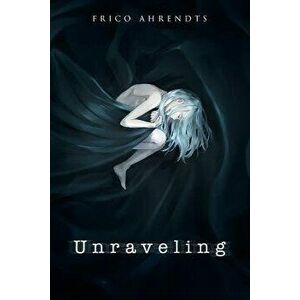 Unraveling, Paperback - Frico Ahrendts imagine