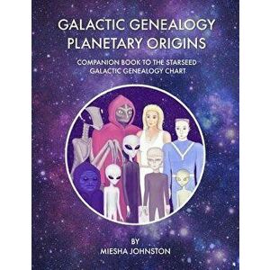 Galactic Genealogy Planetary Origins: Companion Book to Starseed Galactic Genealogy Chart, Paperback - Tana Newberry imagine