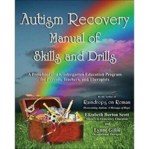 Autism Recovery Manual of Skills and Drills: A Preschool and Kindergarten Education Program for Parents, Teachers, and Therapists, Paperback - Elizabe imagine