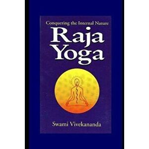 Raja Yoga: Conquering the Internal Nature, Paperback - Swami Vivekananda imagine