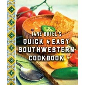 Jane Butel's Quick and Easy Southwestern Cookbook: Revised Edition, Paperback - Jane Butel imagine