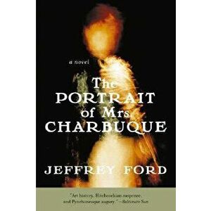 The Portrait of Mrs. Charbuque, Paperback - Jeffrey Ford imagine
