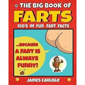 The Big Book of Farts: Because a Fart Is Always Funny, Paperback - James Carlisle imagine