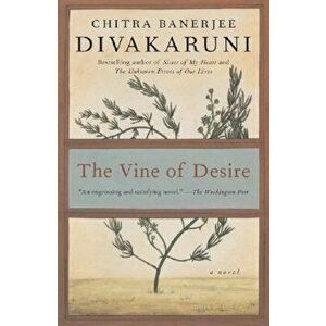 The Vine of Desire, Paperback - Chitra Banerjee Divakaruni imagine