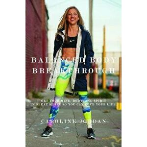 Balanced Body Breakthrough, Paperback - Caroline Jordan imagine