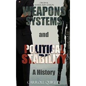 Weapons Systems and Political Stability: A History, Hardcover - Carroll Quigley imagine