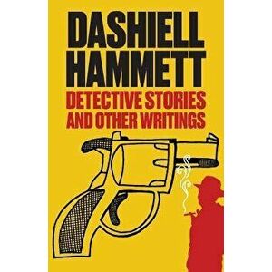 Detective Stories and Other Writings, Paperback - Dashiell Hammett imagine