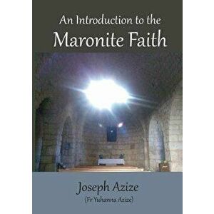 An Introduction to the Maronite Faith, Paperback - Joseph Azize imagine