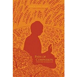 Path of Compassion: Stories from the Buddha's Life, Paperback - Thich Nhat Hanh imagine